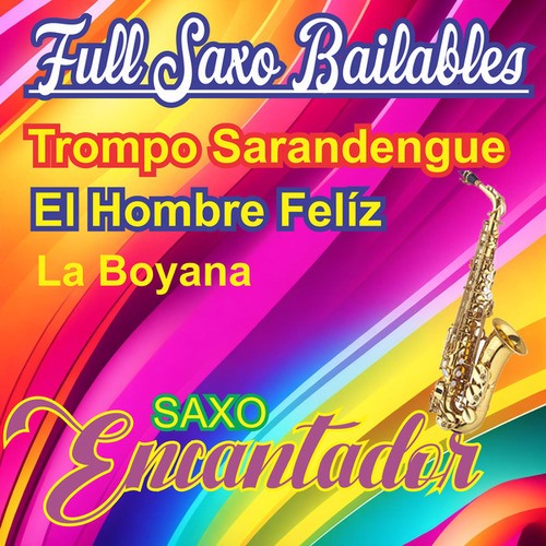 Full Saxo Bailables /Trompo Sarandengue/El hombre Felíz/La Boyana