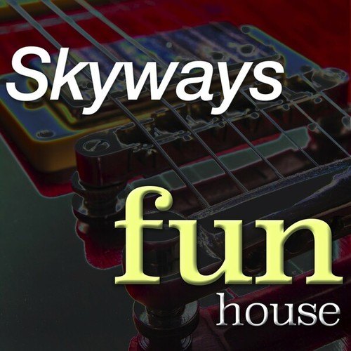 Skyways-Fun House