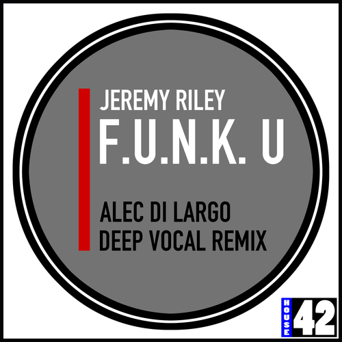 Jeremy Riley, Alec Di Largo-Funk U (Deep Vocal Remix)