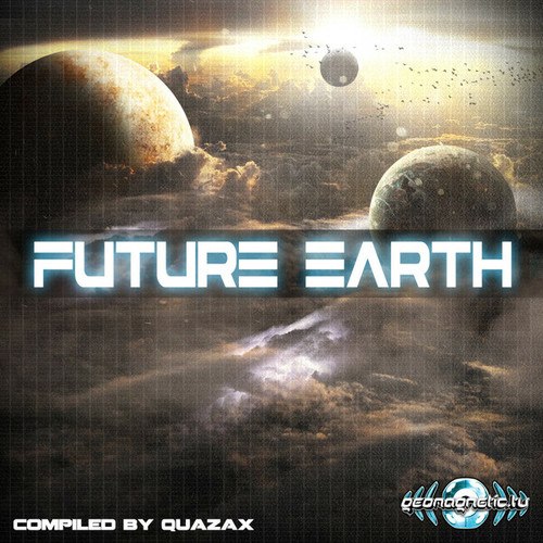 Double Polarity, CHEKA, Crazzy Pappa, Dionitrix, Ascent, Red PsY, CHAIN REACTION, Quazax, IM Eyal, Har El Prusky, CALIFORNIA SUNSHINE, Mannitol-Future Earth Compiled by Quazax