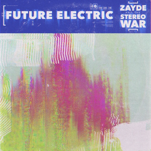 Zayde And The Stereo War, Zayde Wølf, Duncan Sparks-Future Electric