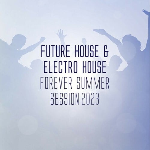 Various Artists-Future House & Electro House Forever - Summer Session 2023