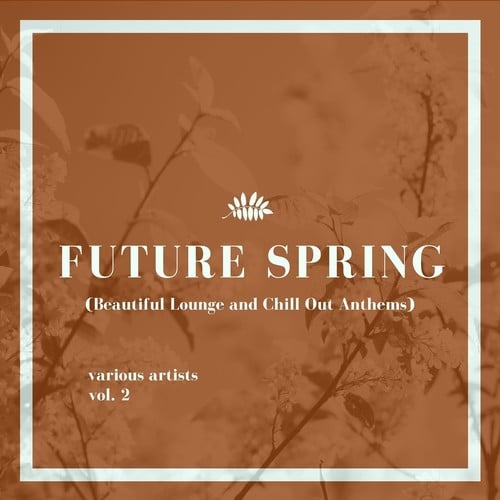 Various Artists-Future Spring, Vol. 2 (Beautiful Lounge and Chill out Anthems)