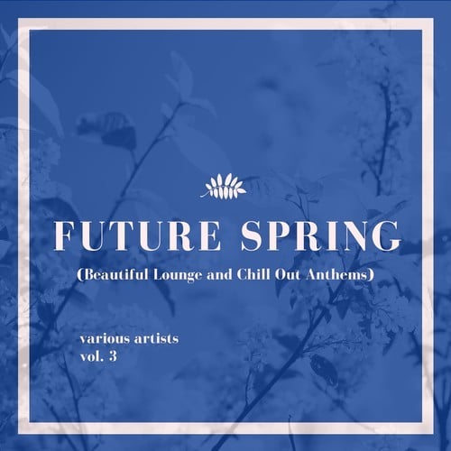 Various Artists-Future Spring (Beautiful Lounge and Chill out Anthems), Vol. 3