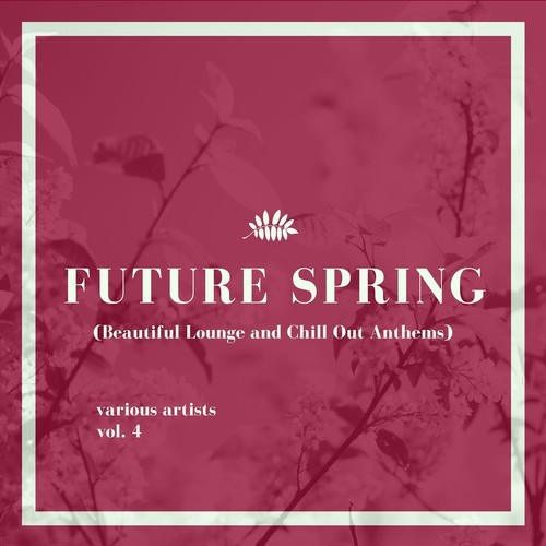 Various Artists-Future Spring (Beautiful Lounge and Chill out Anthems), Vol. 4