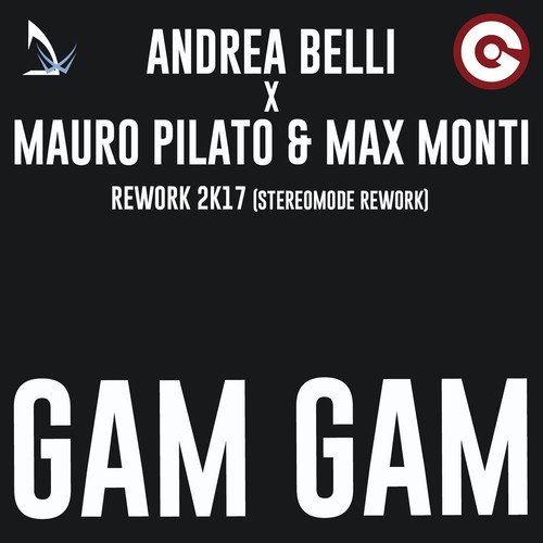 Andrea Belli, Mauro Pilato, Max Monti, Stereomode-Gam Gam (Stereomode 2k17 Rework)