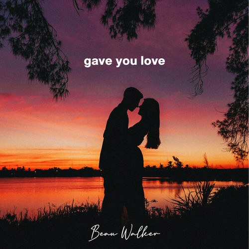 Beau Walker-Gave You Love