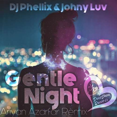 Johny Luv, DJ Phellix-Gentle Night (Ariyan Azarfar Remix)