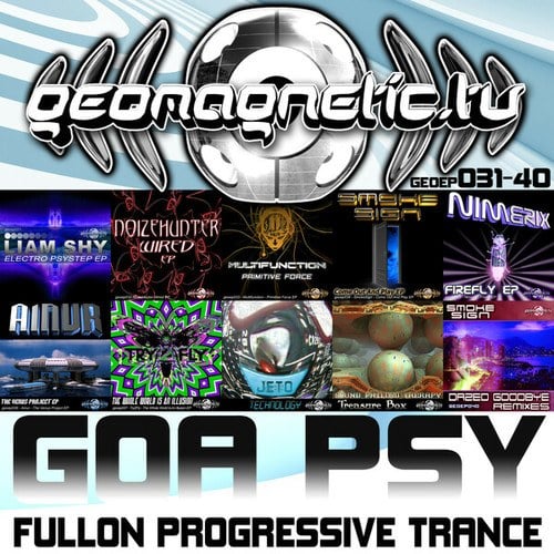 Geomagnetic Records Goa Psy Fullon Progressive Trance Episodes 31 - 40