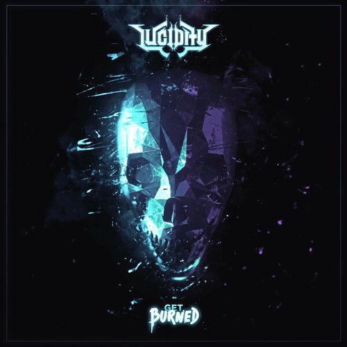 LUCIDITY-Get Burned