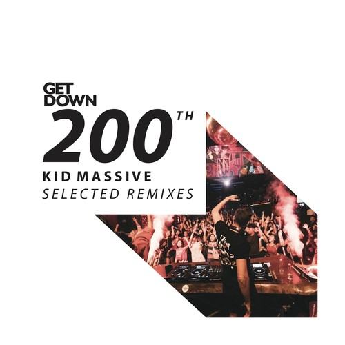 Kid Massive, Skiavo & Vindes, Loris Buono, South Blast!, Cande-Get Down 200th - Kid Massive Selected Remixes