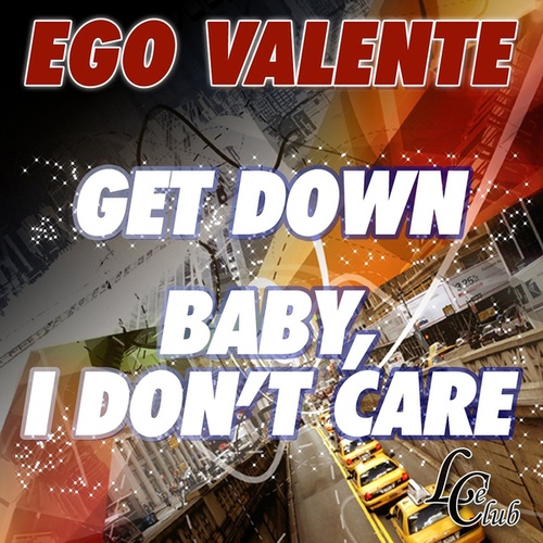 Ego Valente-Get Down Baby, I Don't Care