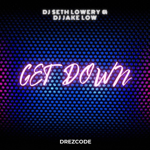 DJ Jake Low, DJ Seth Lowery-Get Down