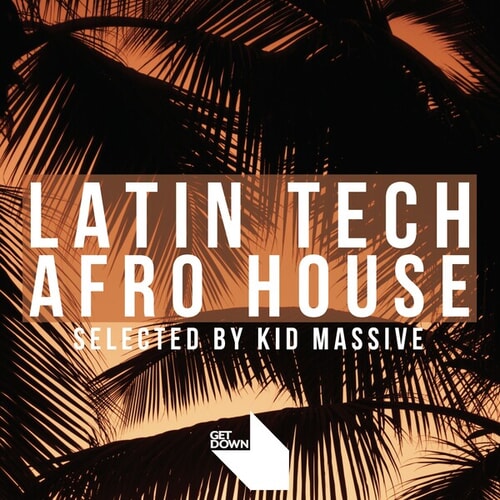 Get Down Presents Latin Tech & Afro House - (Selected by Kid Massive)