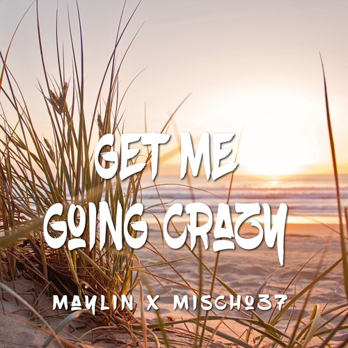 Maylin, Mischo37-Get Me Going Crazy
