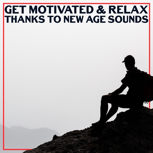 Get Motivated & Relax Thanks to New Age Sounds (Meditation, Time for You, Happy Moment, Relaxation)