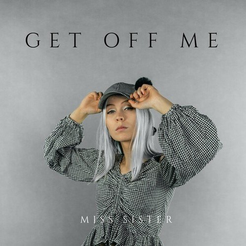 Miss Sister-Get Off Me