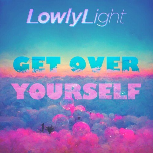 Lowly Light-Get Over Yourself