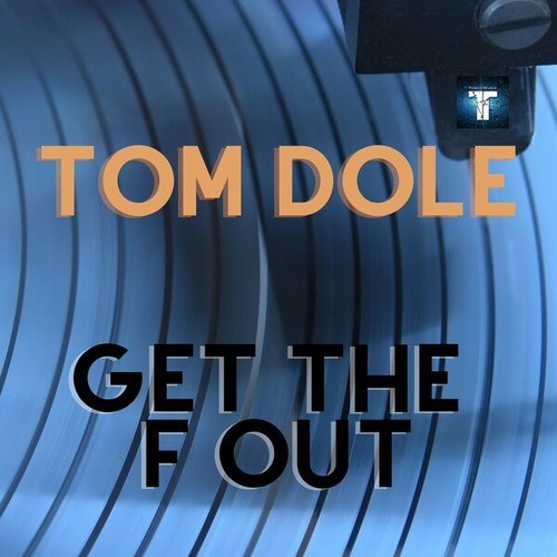 Tom Dole-Get the F Out