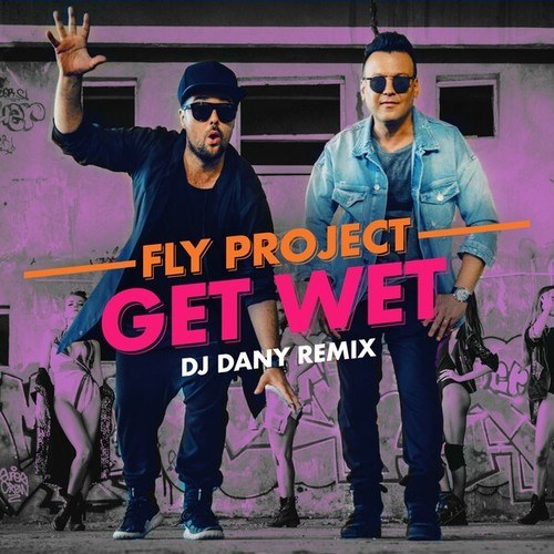 Fly Project-Get Wet (DJ Dany Remix)