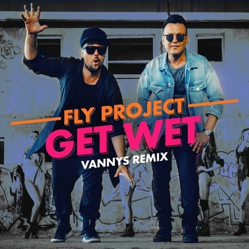 Fly Project-Get Wet (Vannys Remix)