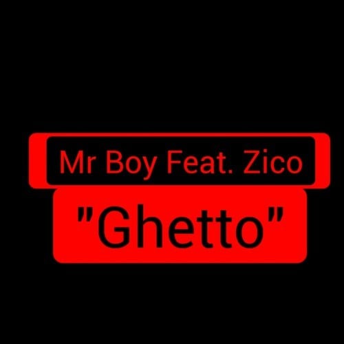 Mr Boy, Zico-Ghetto