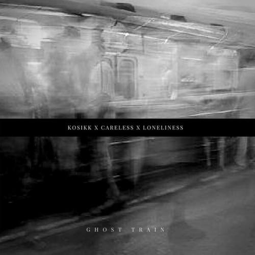 KOSIKK, Careless, Loneliness-Ghost Train