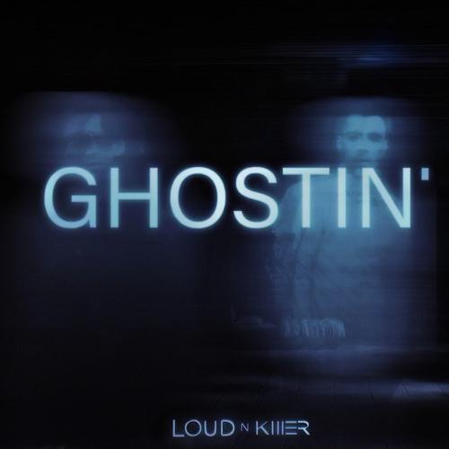 Loud N' Killer-Ghostin'