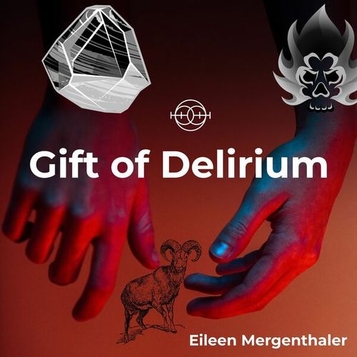 Eileen Mergenthaler-Gift of Delirium