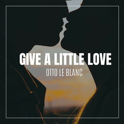 Otto Le Blanc-Give a Little Love