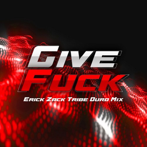ERICK ZACK-GIVE FUCK