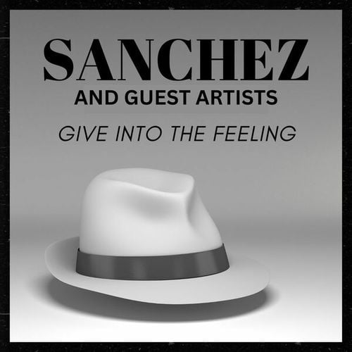 Give Into The Feeling: Sanchez and Guest Artists