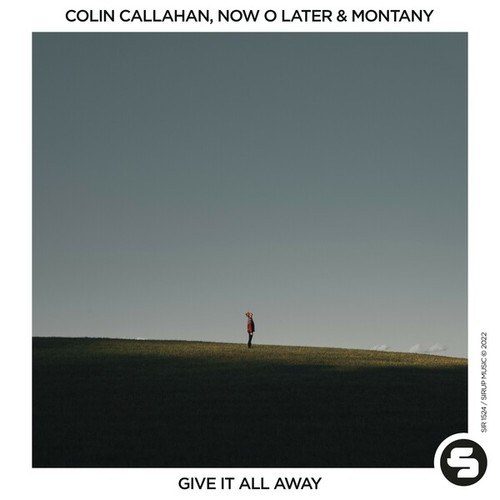 Now O Later, Montany, Colin Callahan-Give It All Away
