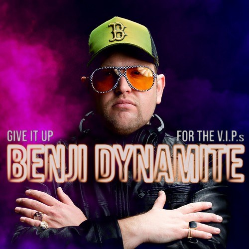 Benji Dynamite-Give It up for the V.I.P.S