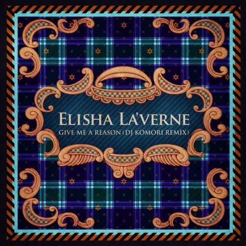 Elisha La'Verne, DJ KOMORI-Give Me A Reason (DJ Komori Remix)