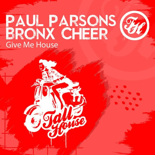 Bronx Cheer, Paul Parsons-Give Me House