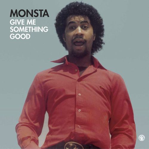 Monsta-Give Me Something Good