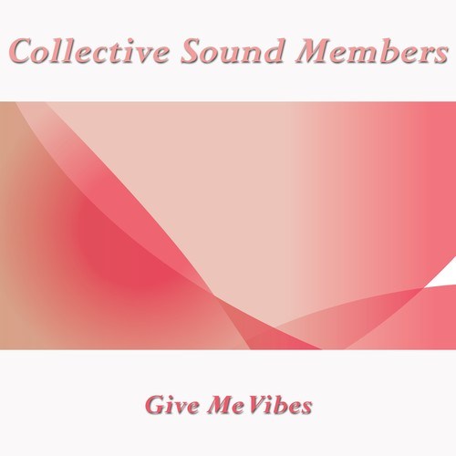 Collective Sound Members-Give Me Vibes