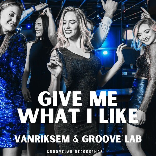 Vanriksem, Groove Lab-Give Me What I Like
