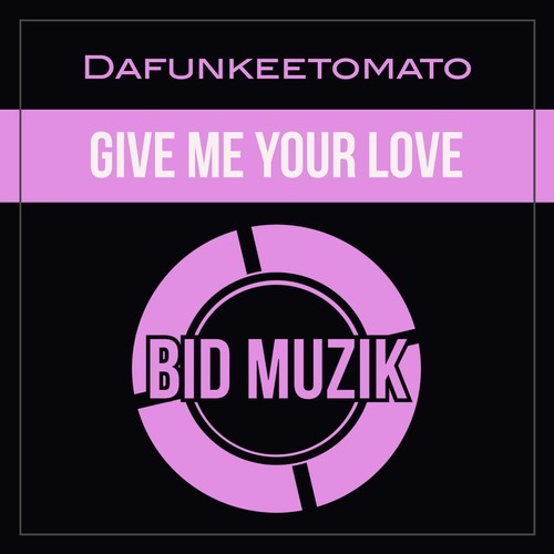 Dafunkeetomato-Give Me Your Love