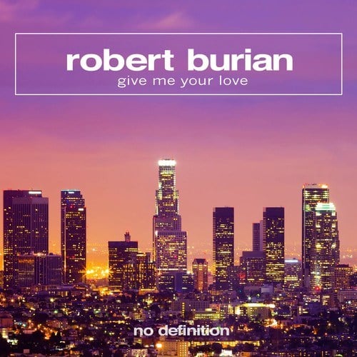 Robert Burian-Give Me Your Love