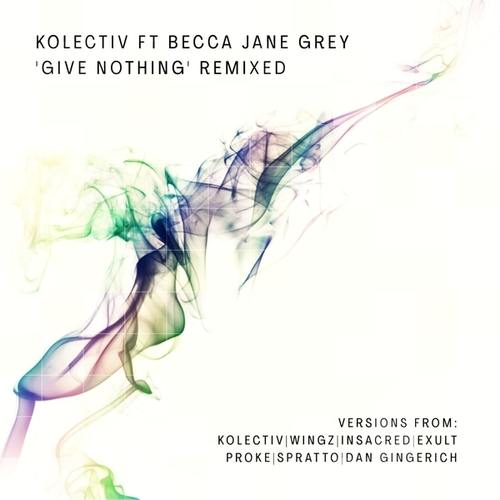 Kolectiv, Becca Jane Grey, Wingz, Exult, PROKE, Insacred, Spratto, Dan Gingerich-Give Nothing' Remixed