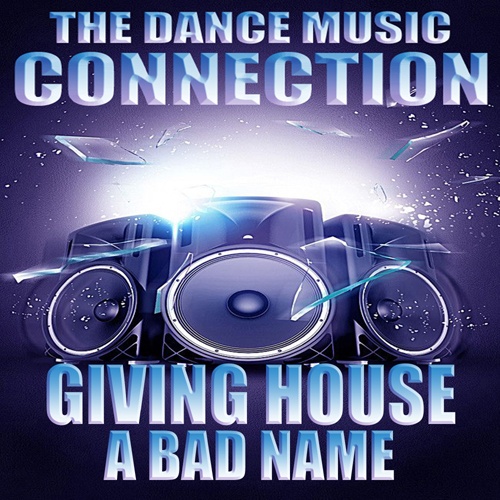 The Dance Music Connection-Giving House A Bad Name