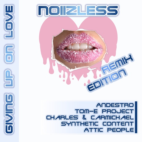 Noiizless, Andestro, Tom-E Project, Charles & Carmichael, Synthetic Content, Attic People-Giving up on Love (Remix Edition)