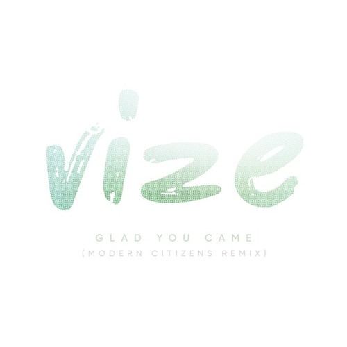Vize, Modern Citizens-Glad You Came (Modern Citizens Remix)