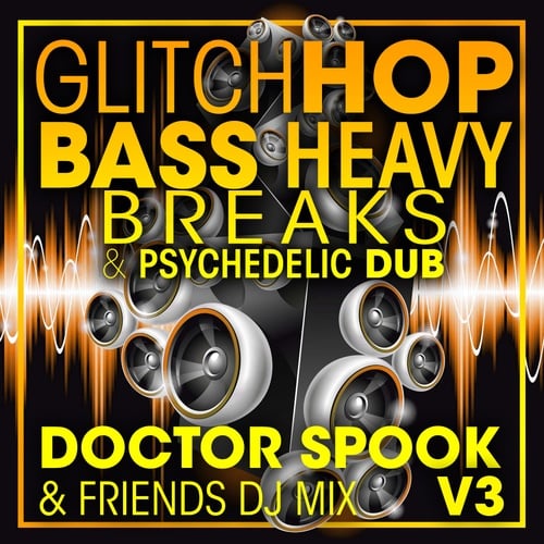 Glitch Hop, Bass Heavy Breaks & Psychedelic Dub, Vol. 3