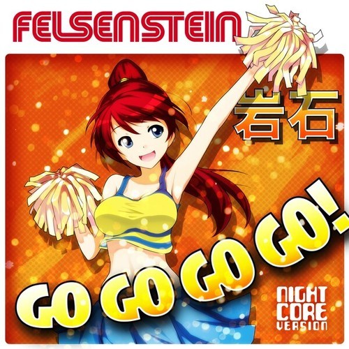 Felsenstein-Go Go Go Go! (Nightcore Version)