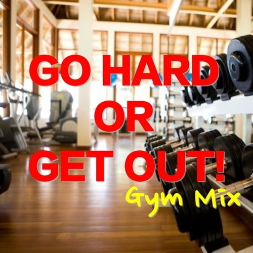 Various Artists-Go Hard Or Get Out! Gym Mix