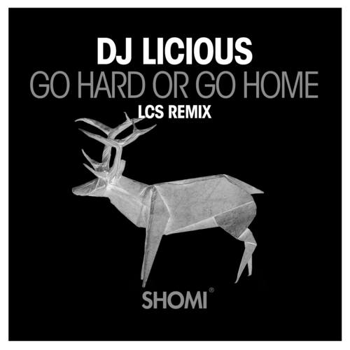 Dj Licious, LCS-Go Hard or Go Home (LCS Remix)