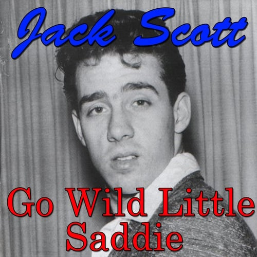 Jack Scott-Go Wild Little Saddie